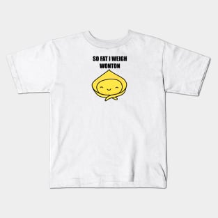 So Fat I Weigh Wonton Kids T-Shirt